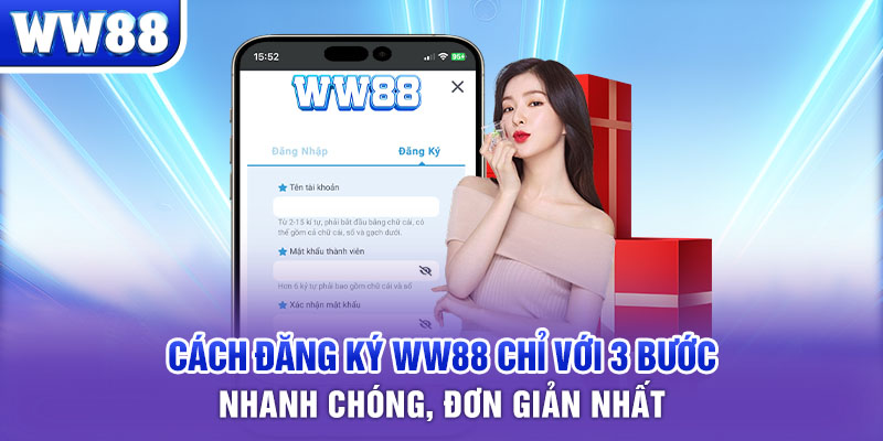 Cách đăng ký WW88 chỉ với 3 bước nhanh chóng, đơn giản nhất