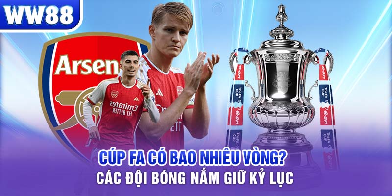 Cúp FA có bao nhiêu vòng? Các đội bóng nắm giữ kỷ lục