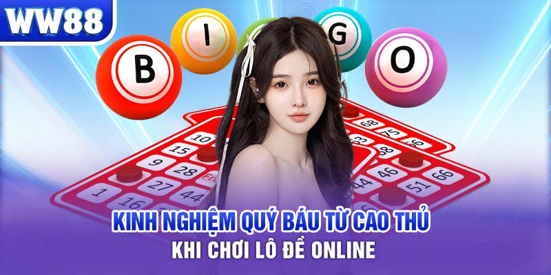 Kinh nghiệm quý báu từ cao thủ khi chơi lô đề online