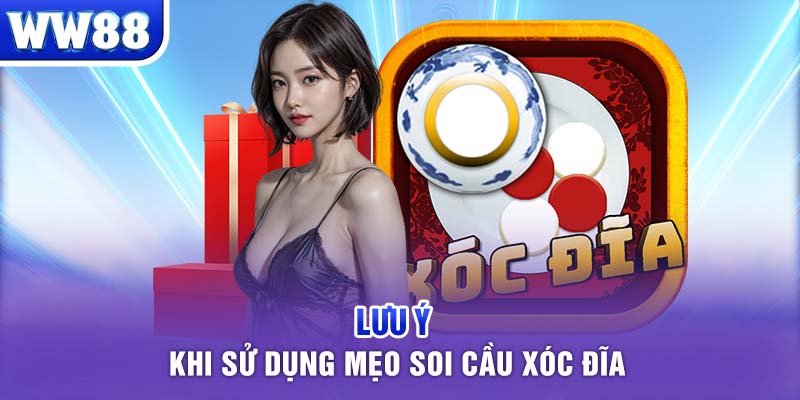 Lưu ý khi sử dụng mẹo soi cầu xóc đĩa