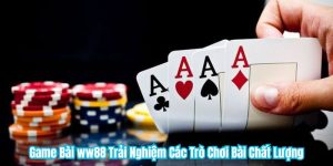 Game Bài ww88 Trải Nghiệm Các Trò Chơi Bài Chất Lượng